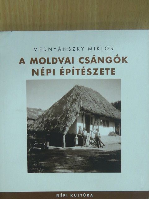 Mednyánszky Miklós - A moldvai csángók népi építészete [antikvár]