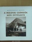 Mednyánszky Miklós - A moldvai csángók népi építészete [antikvár]
