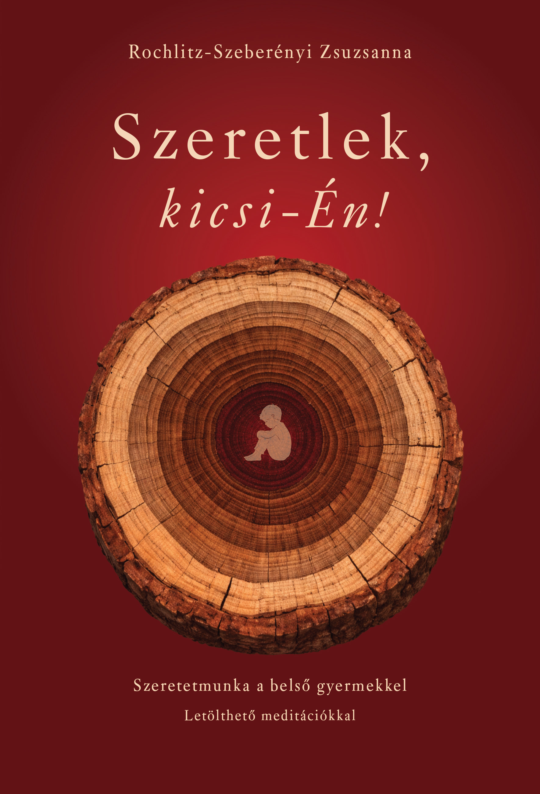 Rochlitz - Szeberényi Zsuzsanna - Szeretlek, kicsi-Én!