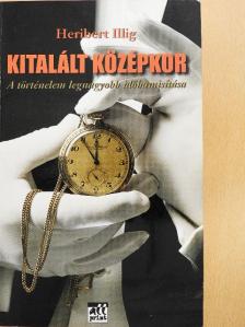 Heribert Illig - Kitalált középkor [antikvár]