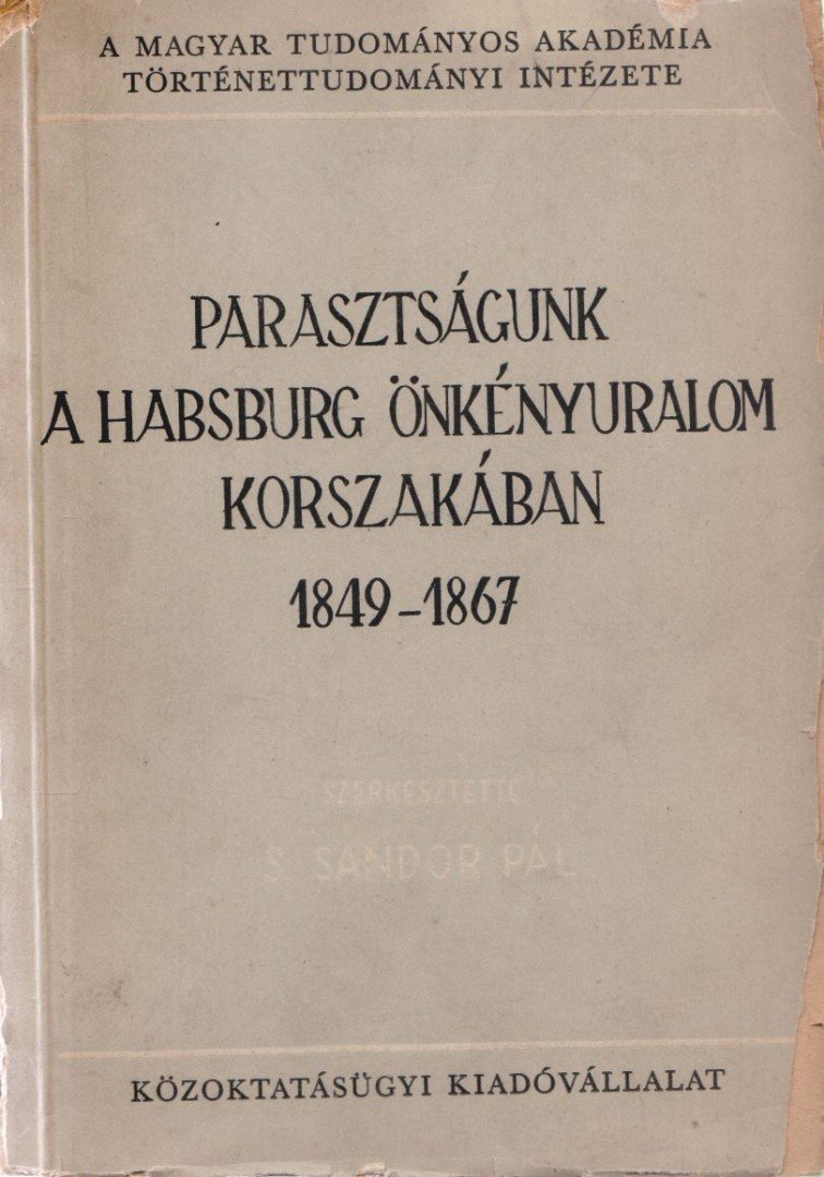 S. Sánor Pál (szerk.) - Parasztságunk a Habsburg önkényuralom korszakában 1849-1867 [antikvár]