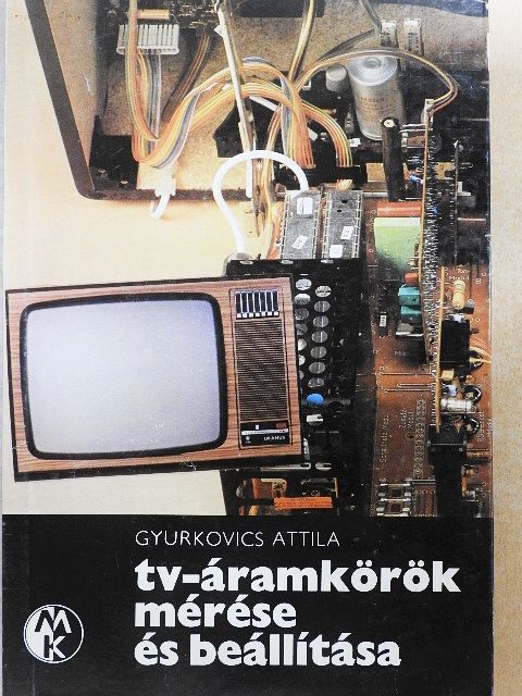 Gyurkovics Attila - Tv-áramkörök mérése és beállítása [antikvár]