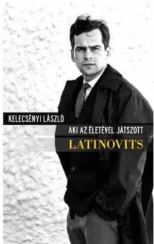 Kelecsényi László - Aki az életével játszott - Latinovits [antikvár]