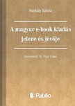 Szilvia Harkály - A magyar e-book kiadás jelene és jövője [eKönyv: epub, mobi, pdf]