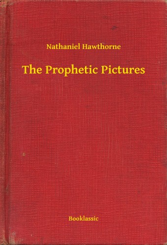 Nathaniel Hawthorne - The Prophetic Pictures [eKönyv: epub, mobi]