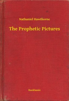 Nathaniel Hawthorne - The Prophetic Pictures [eKönyv: epub, mobi]