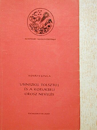 Kováts Gyula - Usinszkij, Tolsztoj és a korukbeli orosz nevelés [antikvár]