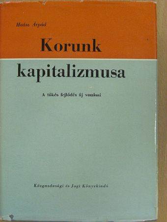 Dr. Haász Árpád - Korunk kapitalizmusa I. (töredék) [antikvár]