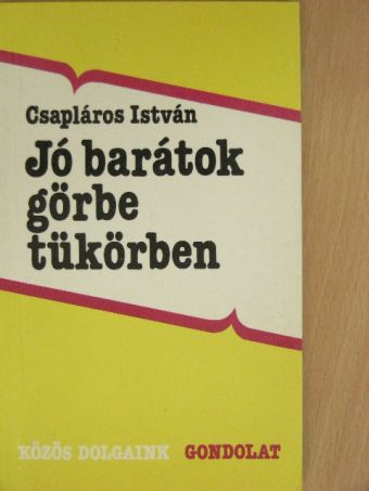 Csapláros István - Jó barátok görbe tükörben [antikvár]
