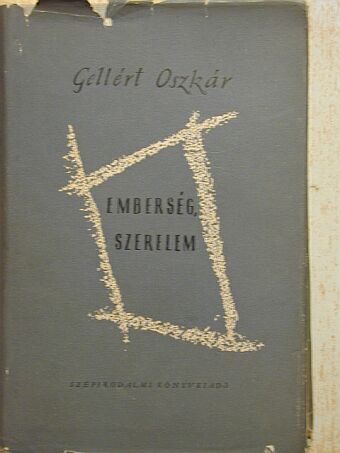 Gellért Oszkár - Emberség, szerelem [antikvár]