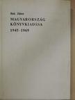 Bak János - Magyarország könyvkiadása 1945-1969 [antikvár]