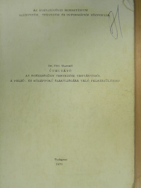 Útmutató az egészségügy tervezése tantárgyból a felső- és középfokú szakvizsgára való felkészüléshez [antikvár]