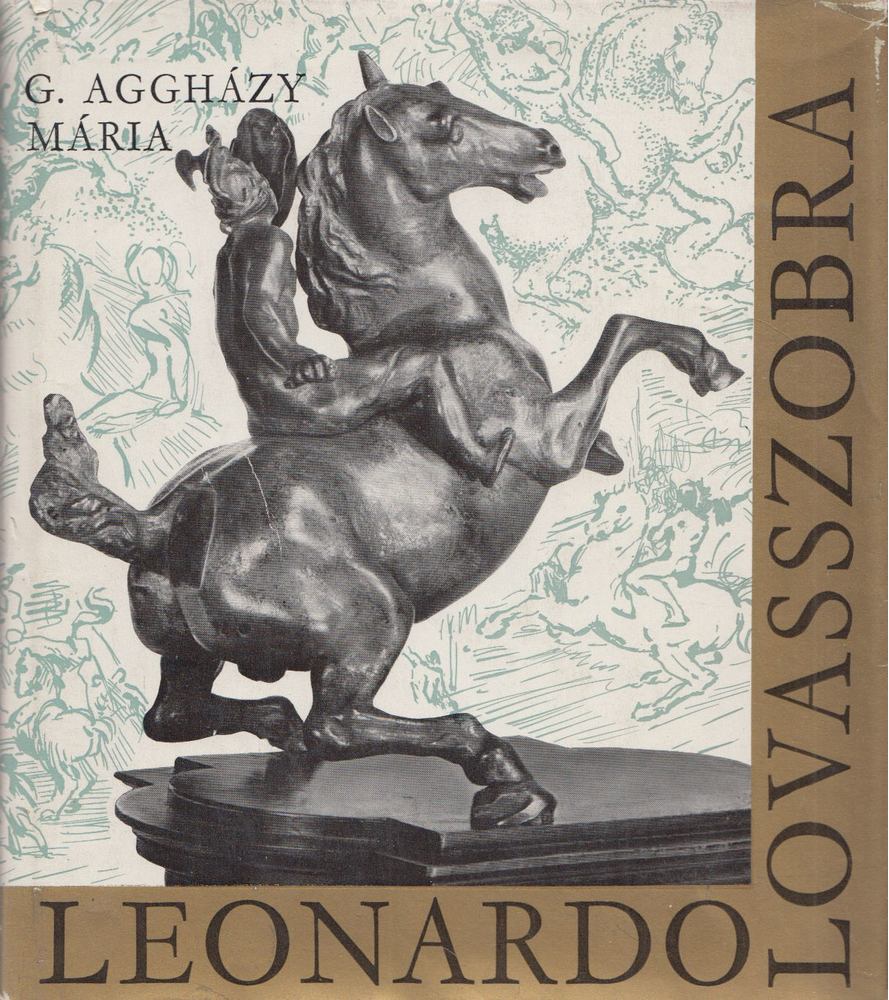 G. AGGHÁZY MÁRIA - Leonardo lovasszobra [antikvár]