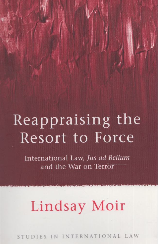 Lindsay Moir - Reappraising the Resort to Force [antikvár]