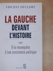 Vincent Duclert - La Gauche Devant l'Histoire [antikvár]