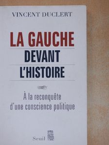 Vincent Duclert - La Gauche Devant l'Histoire [antikvár]