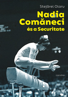 Olaru Stejãrel - Nadia Comaneci és a Securitate [eKönyv: epub, mobi]