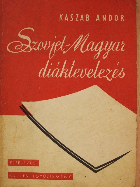 Kaszab Andor - Szovjet-Magyar diáklevelezés [antikvár]