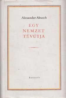 Abusch, Alexander - Egy nemzet tévútja [antikvár]