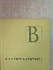 Horváth János - Kis könyv a könyvről - B [antikvár]