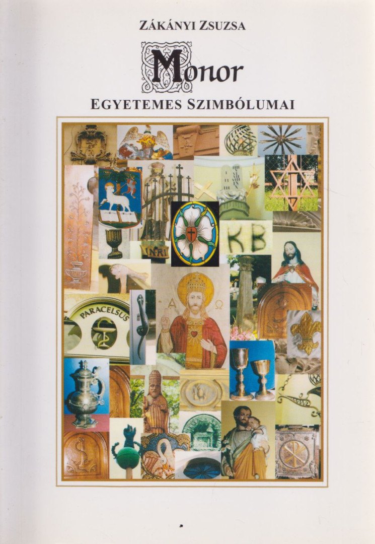 Zákányi Zsuzsa - Monor egyetemes szimbólumai [antikvár]