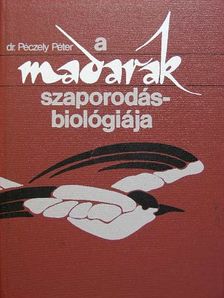 Dr. Péczely Péter - A madarak szaporodásbiológiája [antikvár]