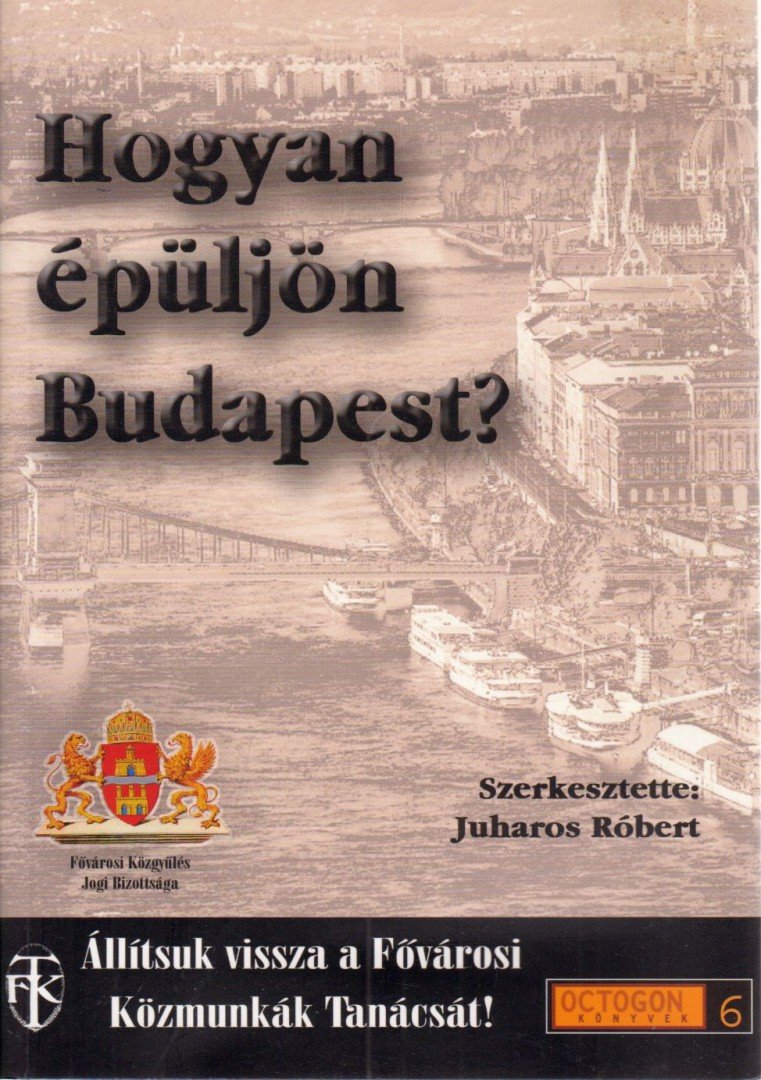 JUHAROS RÓBERT - Hogyan épüljön Budapest? [antikvár]