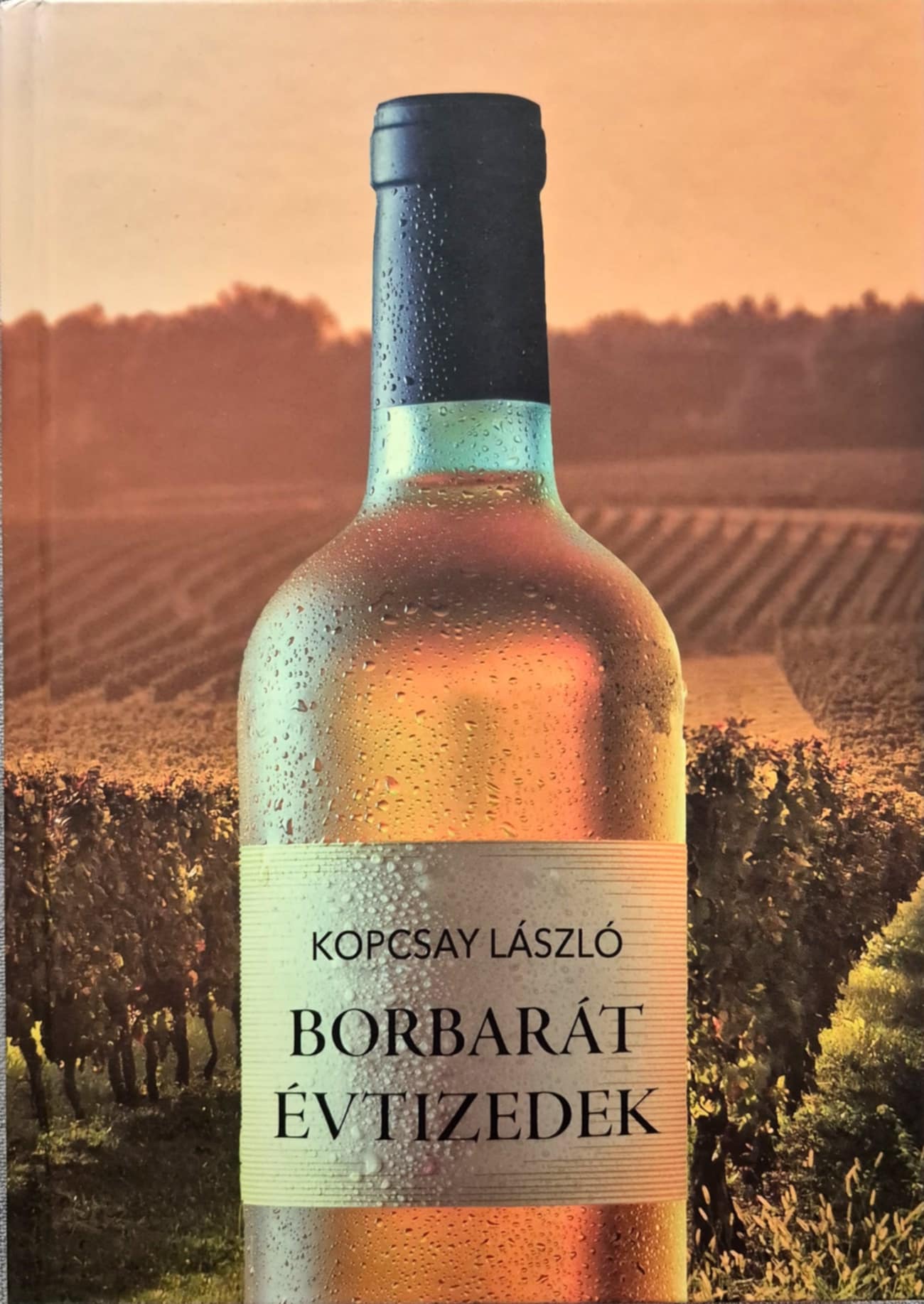 Dr. Kopcsay László-Dr. Kopcsay László[szerk.] - Borbarát évtizedek