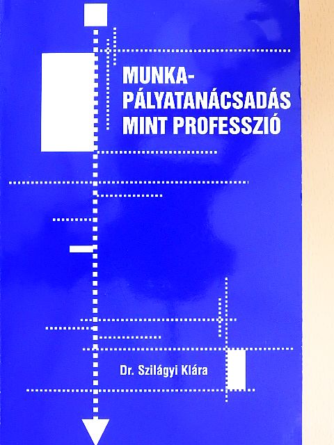 Dr. Szilágyi Klára - Munka-pályatanácsadás mint professzió [antikvár]
