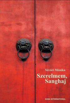 Sóvári Mónika - Szerelmem, Sanghaj [antikvár]
