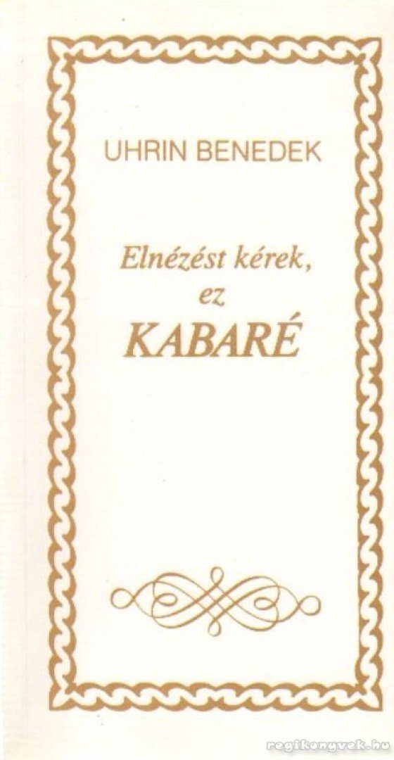 Uhrin Benedek - Elnézést kérek, ez kabaré [antikvár]