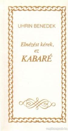 Uhrin Benedek - Elnézést kérek, ez kabaré [antikvár]