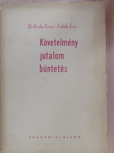 Mesterné Dr. Boda Fiore - Követelmény, jutalom, büntetés [antikvár]
