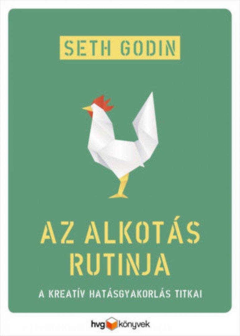 Seth Godin - Az alkotás rutinja - A kreatív hatásgyakorlás titkai [antikvár]