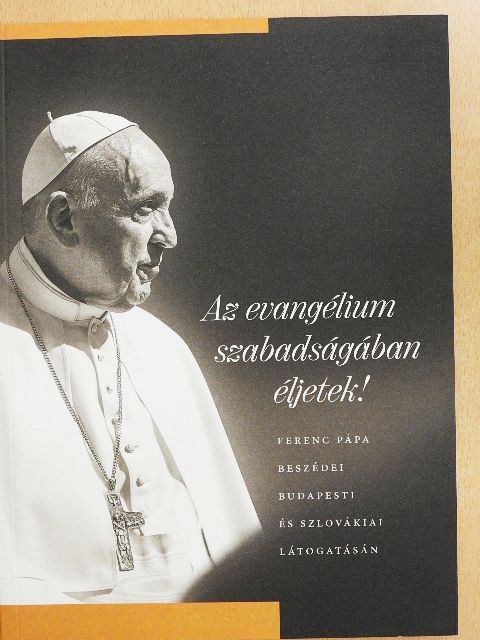 Ferenc pápa - Az evangélium szabadságában éljetek! [antikvár]