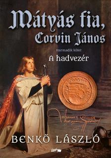 Benkő László - Mátyás fia, Corvin János III. - A hadvezér [szépséghibás]