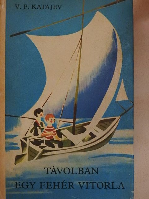 V. P. Katajev - Távolban egy fehér vitorla [antikvár]