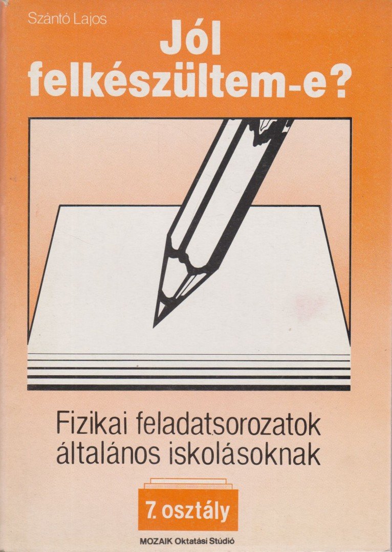 SZÁNTÓ LAJOS - Fizikai feladatsorozatok általános iskolásoknak - 7. osztály [antikvár]