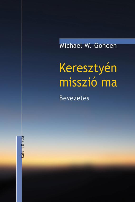 Michel W. Goheen - Keresztyén misszió ma - Bevezetés