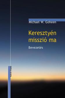 Michel W. Goheen - Keresztyén misszió ma - Bevezetés