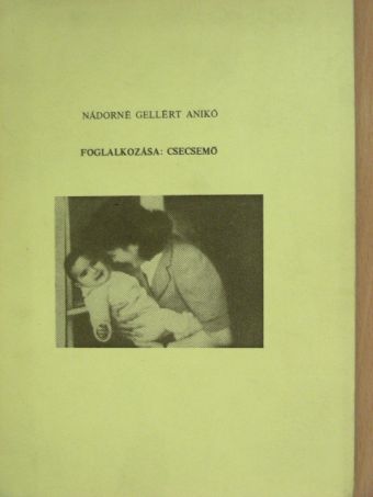 Nádorné Gellért Anikó - Foglalkozása: csecsemő [antikvár]
