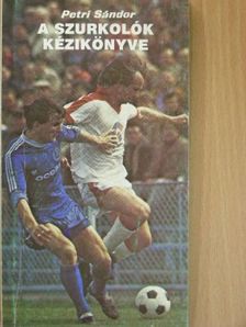 Petri Sándor - A szurkolók kézikönyve [antikvár]
