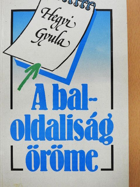 Hegyi Gyula - A baloldaliság öröme [antikvár]