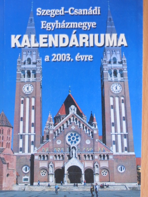 Ábrahám István - Szeged-Csanádi Egyházmegye Kalendáriuma a 2003. évre [antikvár]