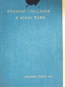 Molnár Ödön S. J. - Ragyogó csillagok a kinai éjben [antikvár]
