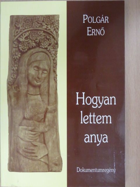 Polgár Ernő - Hogyan lettem anya (dedikált példány) [antikvár]