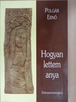 Polgár Ernő - Hogyan lettem anya (dedikált példány) [antikvár]