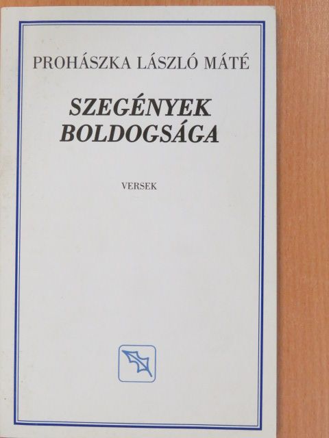 Prohászka László Máté - Szegények boldogsága (dedikált példány) [antikvár]