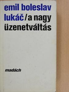 Emil Boleslav Lukác - A nagy üzenetváltás (dedikált példány) [antikvár]