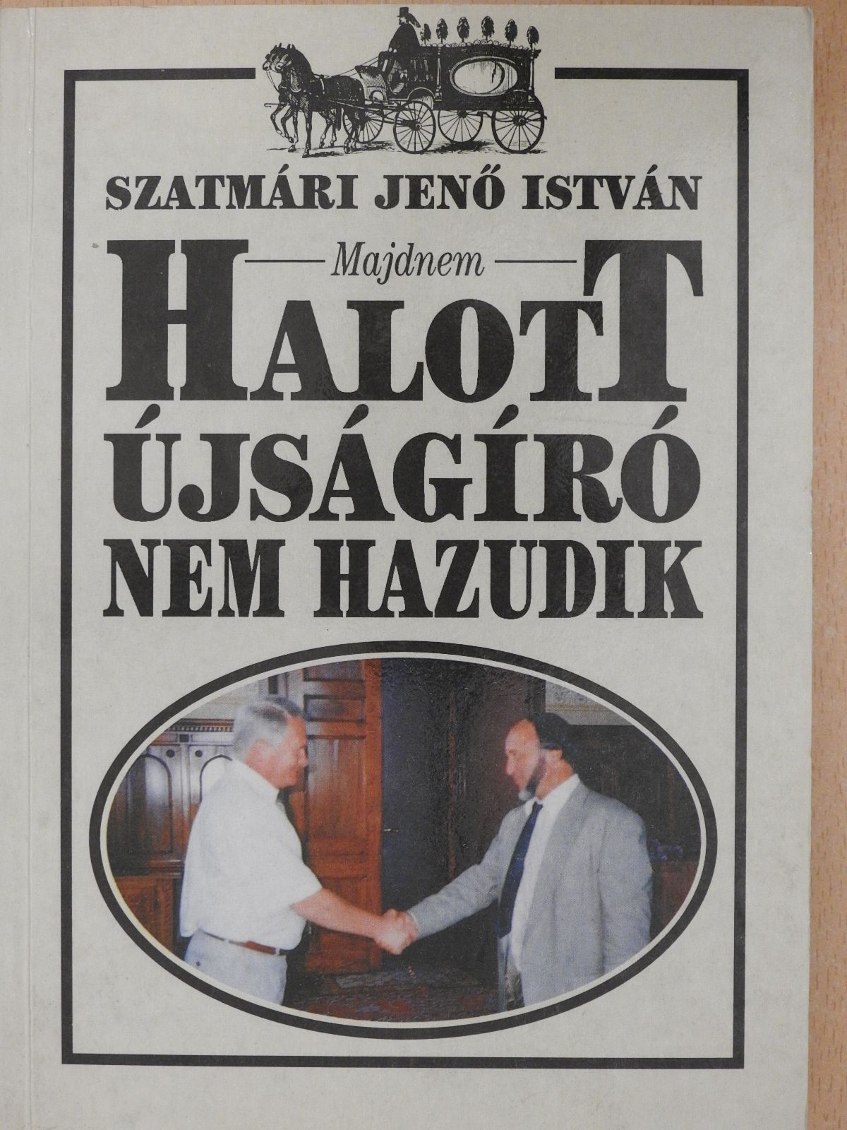 Szatmári Jenő István - Majdnem halott újságíró nem hazudik (dedikált példány) [antikvár]